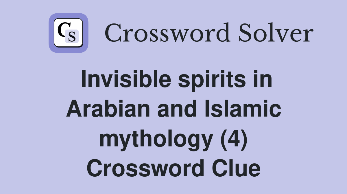 Invisible spirits in Arabian and Islamic mythology (4) Crossword Clue