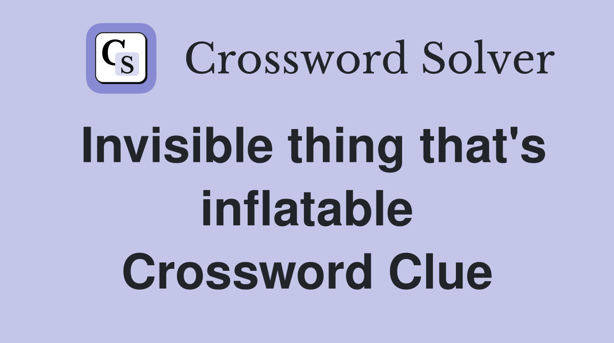 Invisible thing that's inflatable Crossword Clue