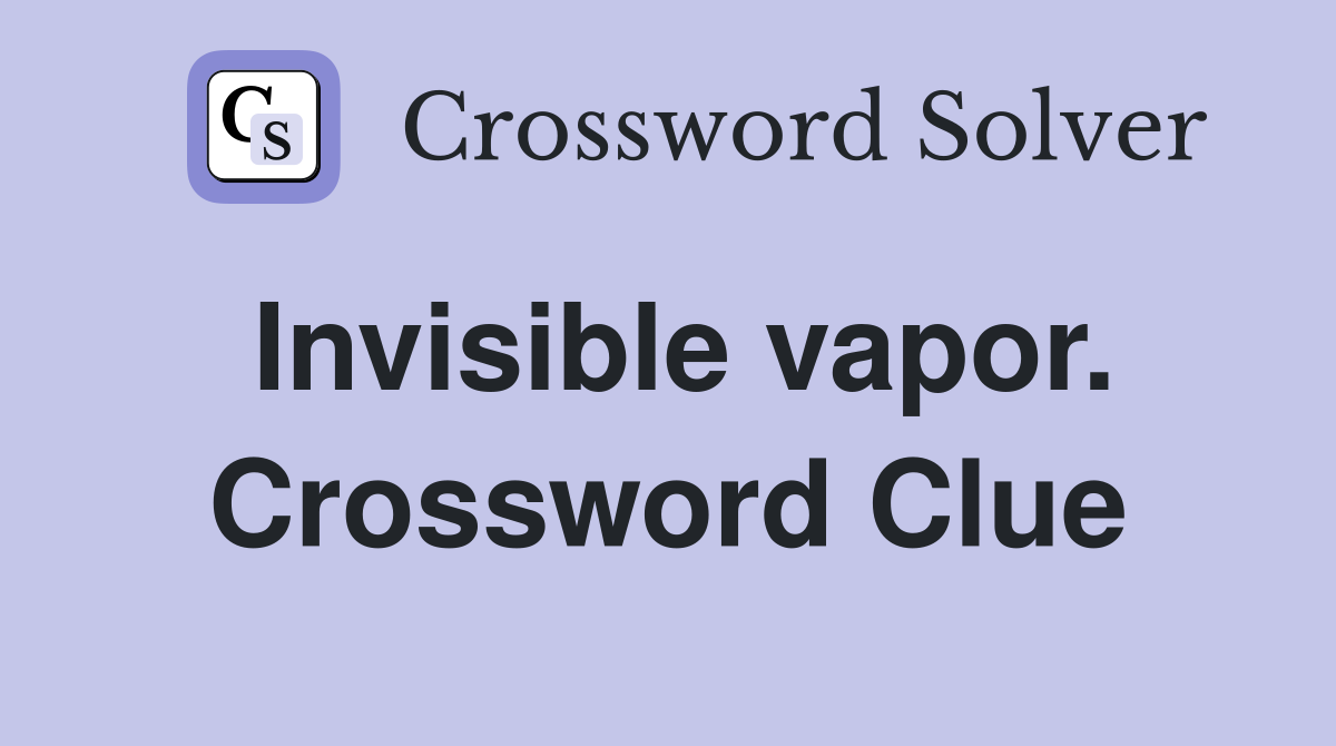 Invisible vapor. Crossword Clue