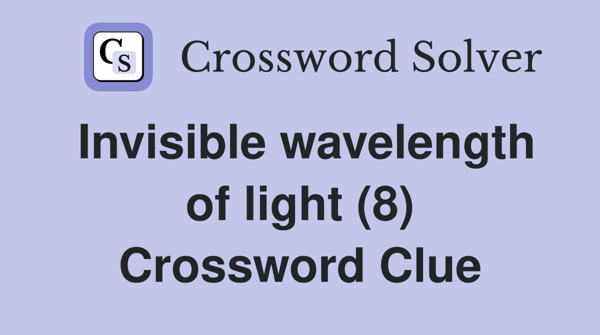 Invisible wavelength of light (8) Crossword Clue