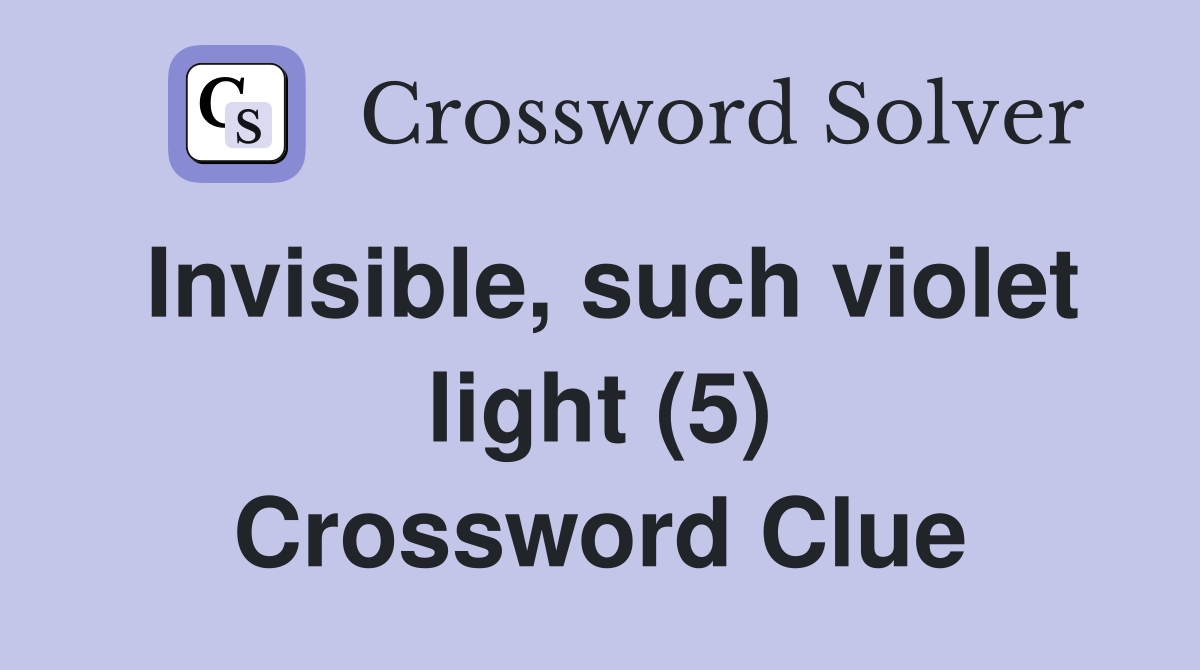 Invisible, such violet light (5) Crossword Clue