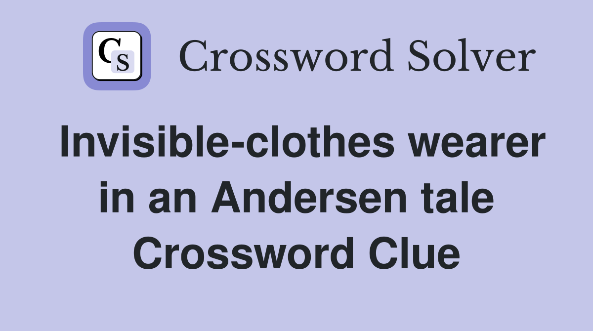 Invisible-clothes wearer in an Andersen tale Crossword Clue