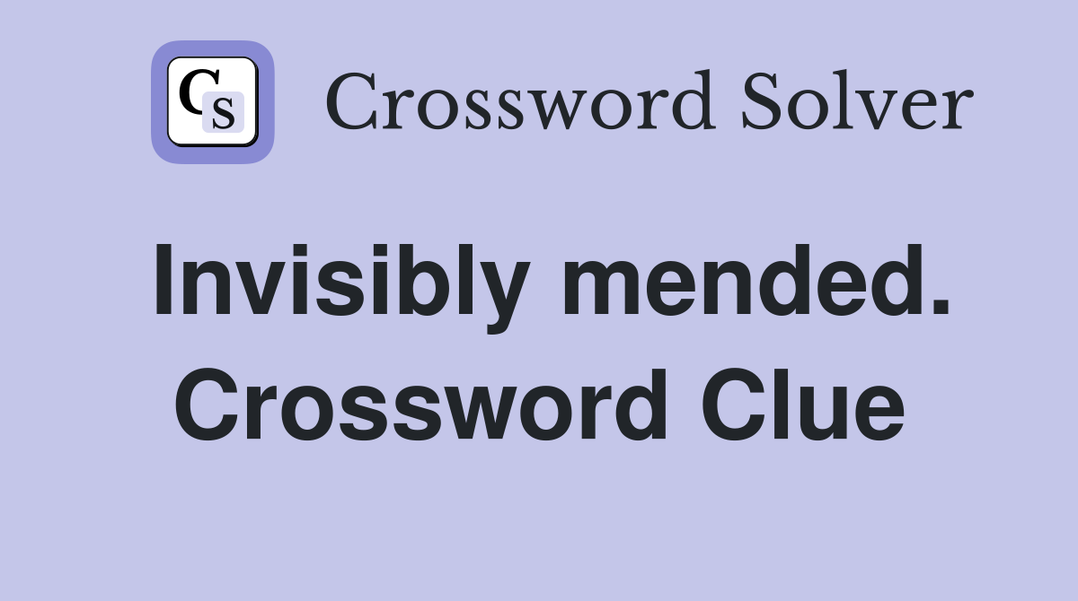 Invisibly mended. Crossword Clue