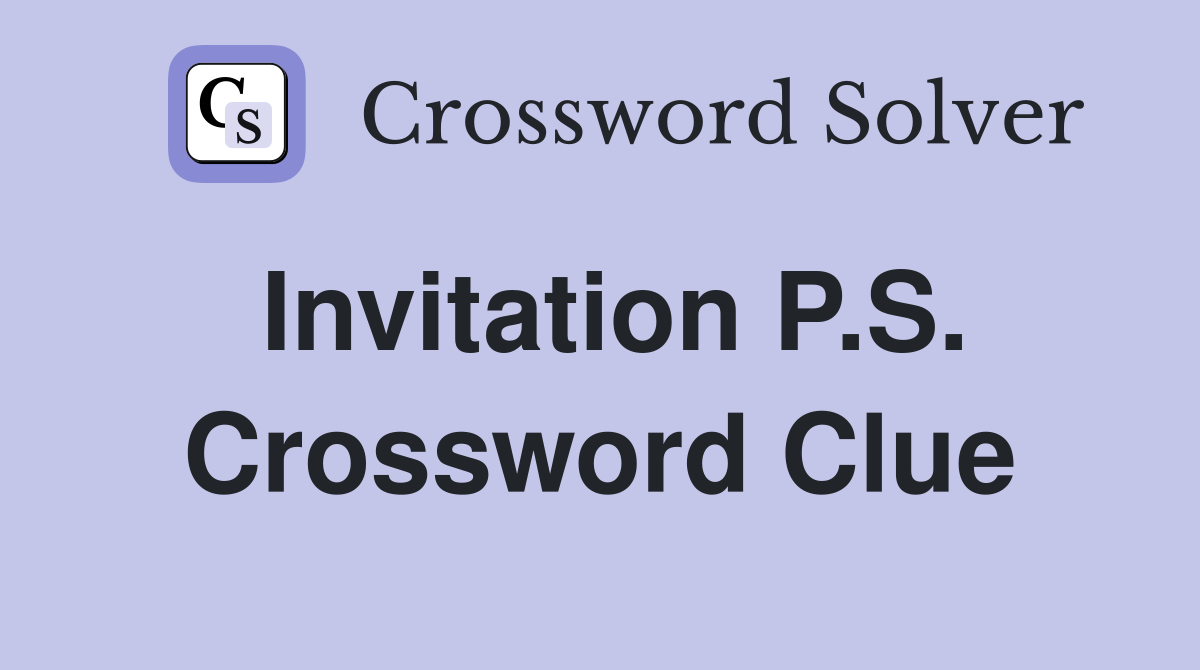 Invitation P.S. Crossword Clue