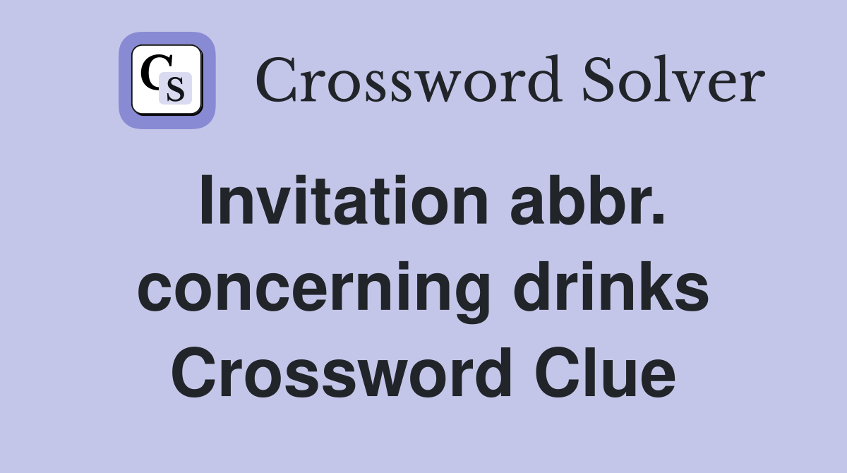 Invitation abbr. concerning drinks Crossword Clue