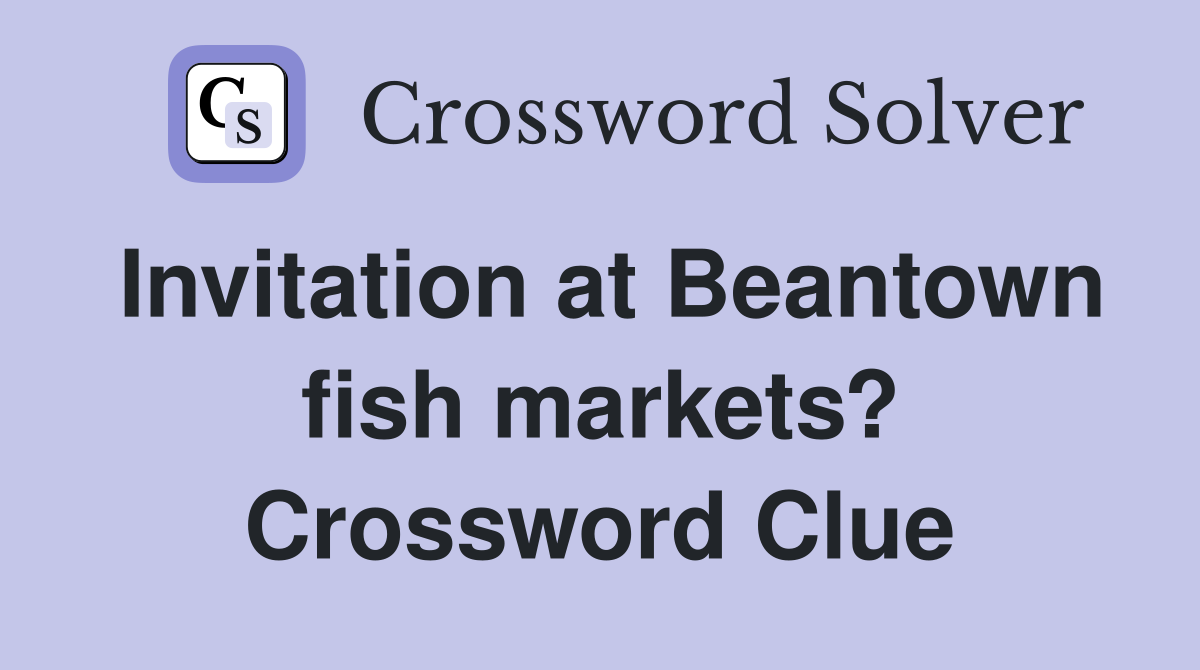 Invitation at Beantown fish markets? Crossword Clue