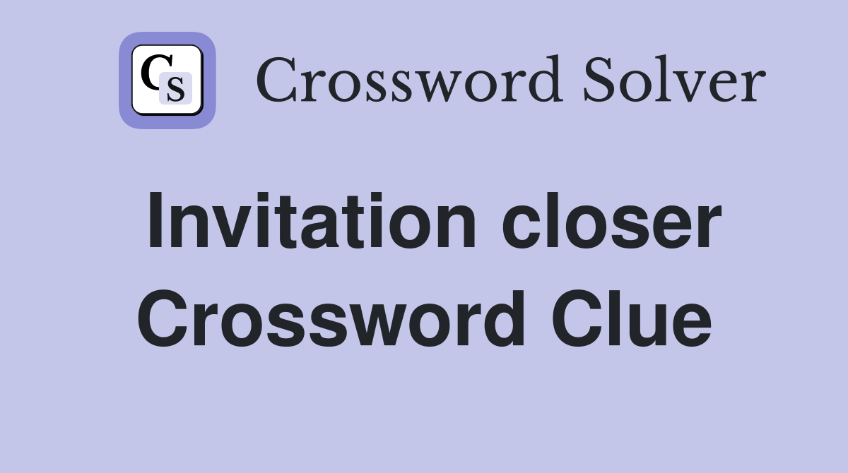 Invitation closer Crossword Clue