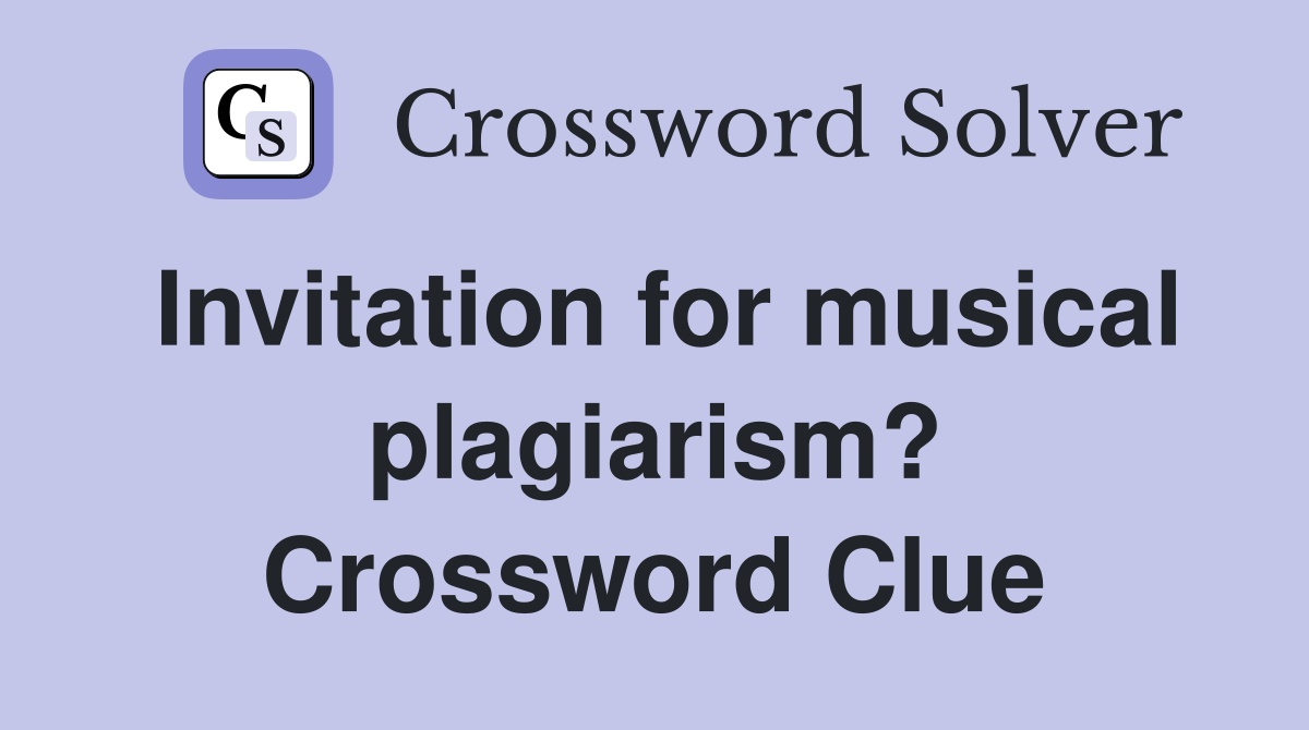 Invitation for musical plagiarism? Crossword Clue