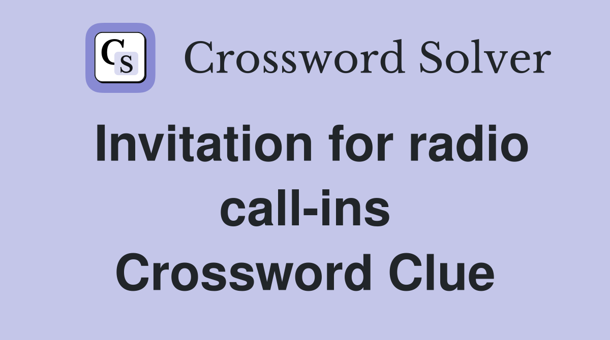 Invitation for radio call-ins Crossword Clue
