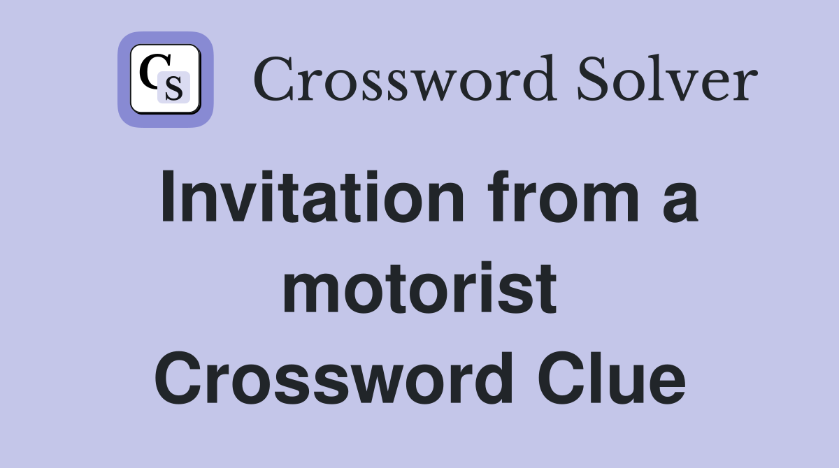 Invitation from a motorist Crossword Clue