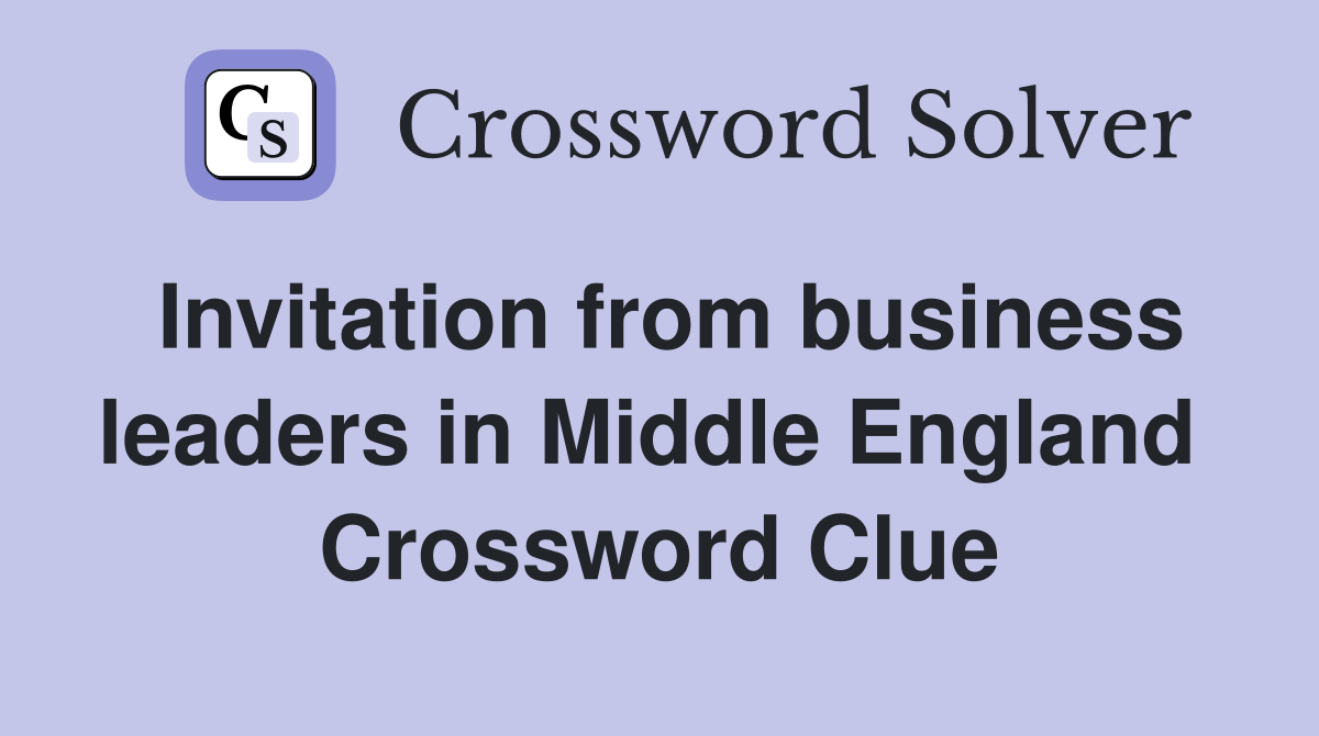 Invitation from business leaders in Middle England  Crossword Clue