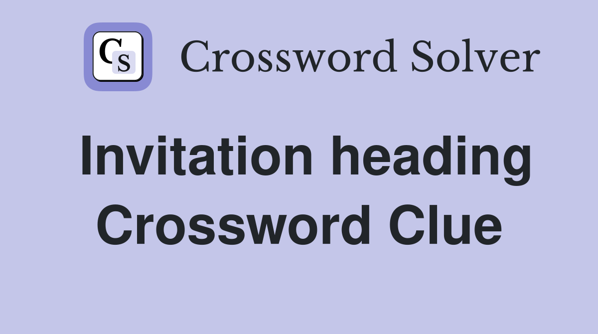 Invitation heading Crossword Clue
