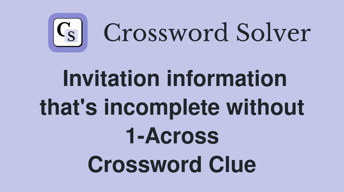 Invitation information that's incomplete without 1-Across Crossword Clue