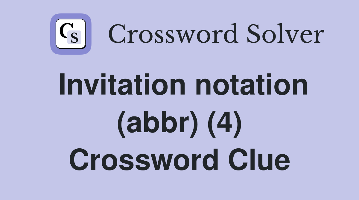Invitation notation (abbr) (4) Crossword Clue