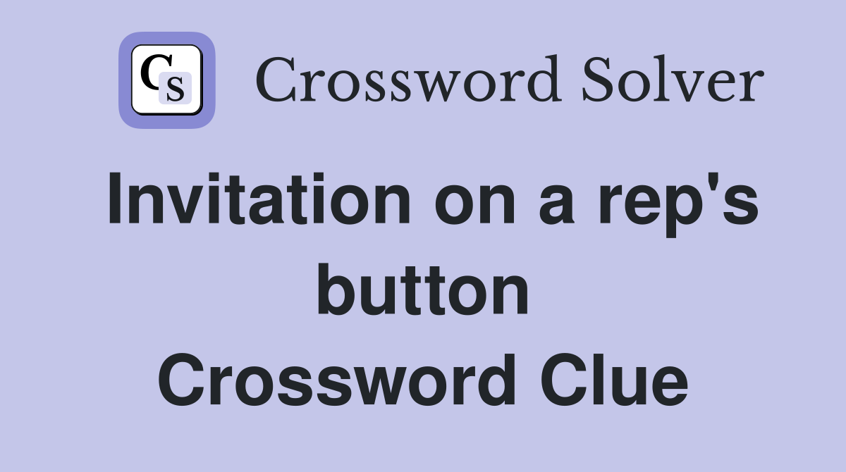 Invitation on a rep's button Crossword Clue