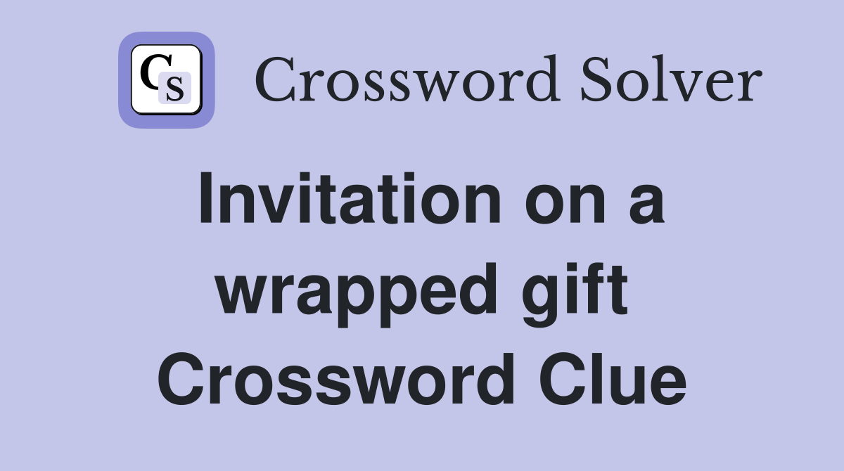 Invitation on a wrapped gift Crossword Clue