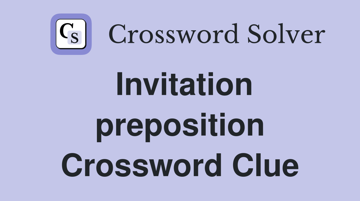 Invitation preposition Crossword Clue