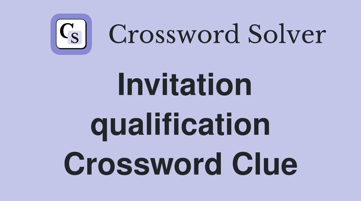 Invitation qualification Crossword Clue