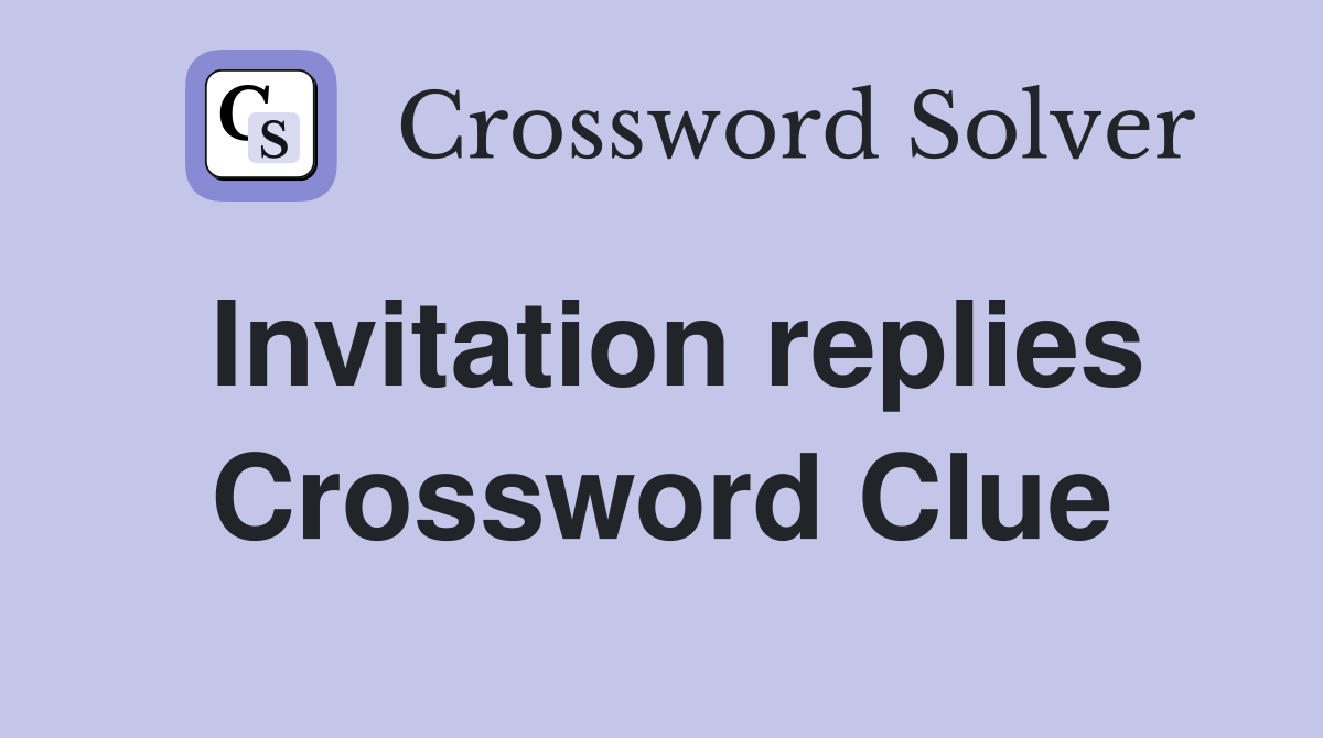 Invitation replies Crossword Clue