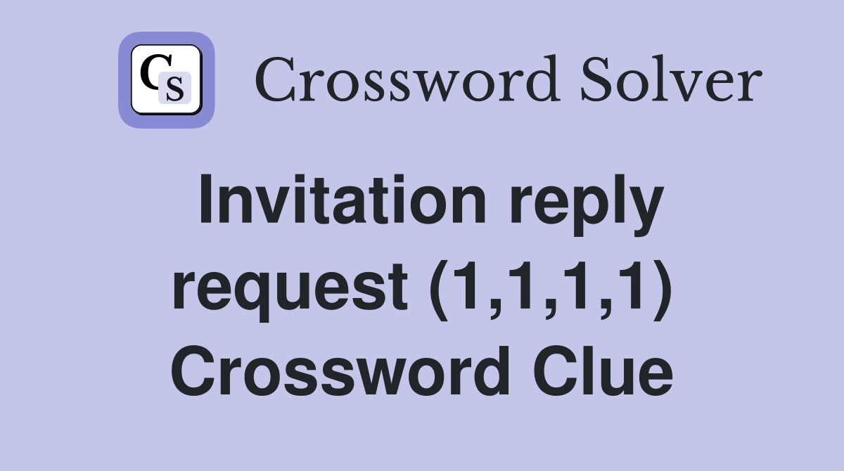 Invitation reply request (1,1,1,1) Crossword Clue