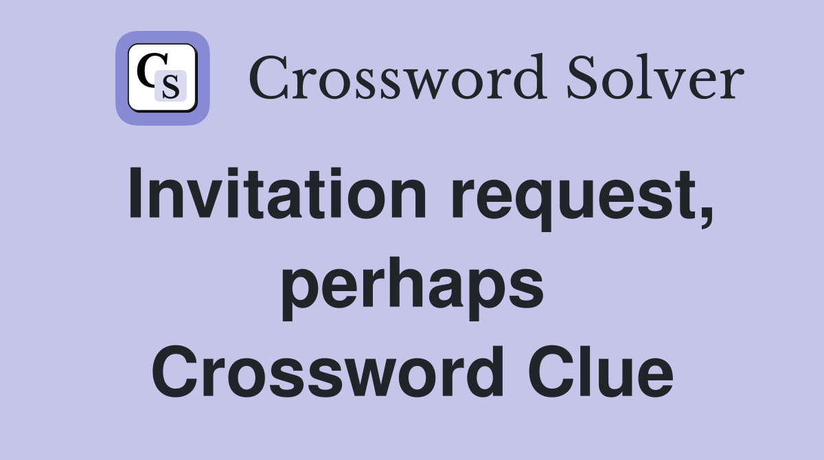 Invitation request, perhaps Crossword Clue