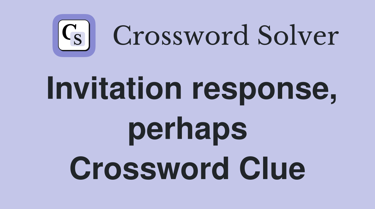 Invitation response, perhaps Crossword Clue