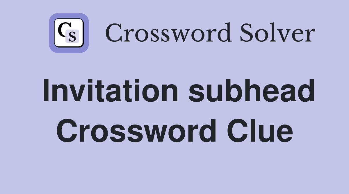 Invitation subhead Crossword Clue