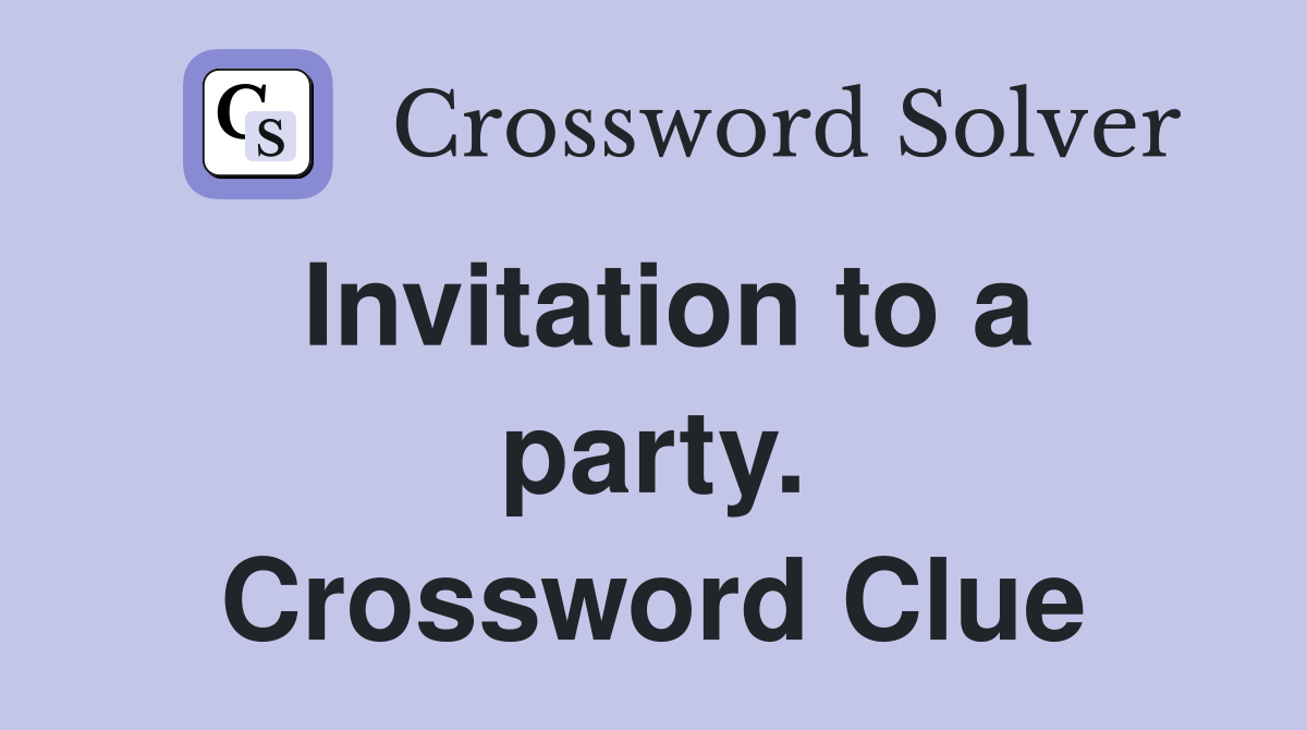 Invitation to a party. Crossword Clue