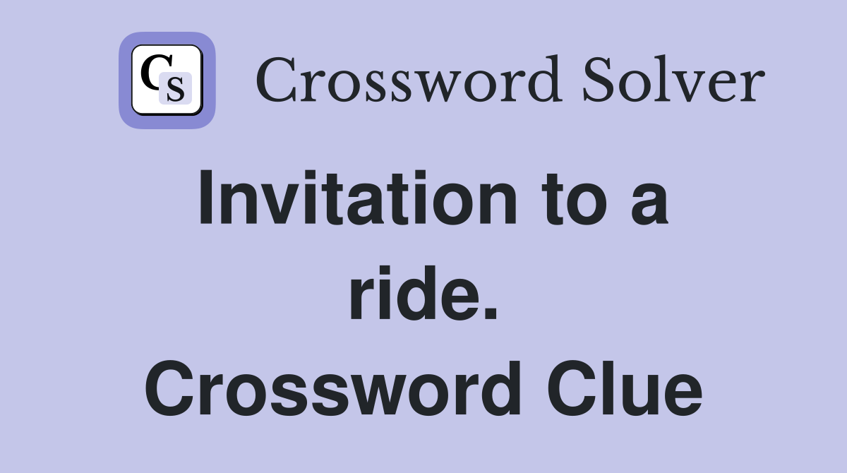 Invitation to a ride. Crossword Clue