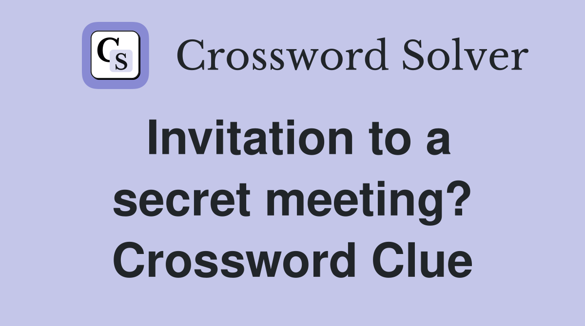 Invitation to a secret meeting? Crossword Clue