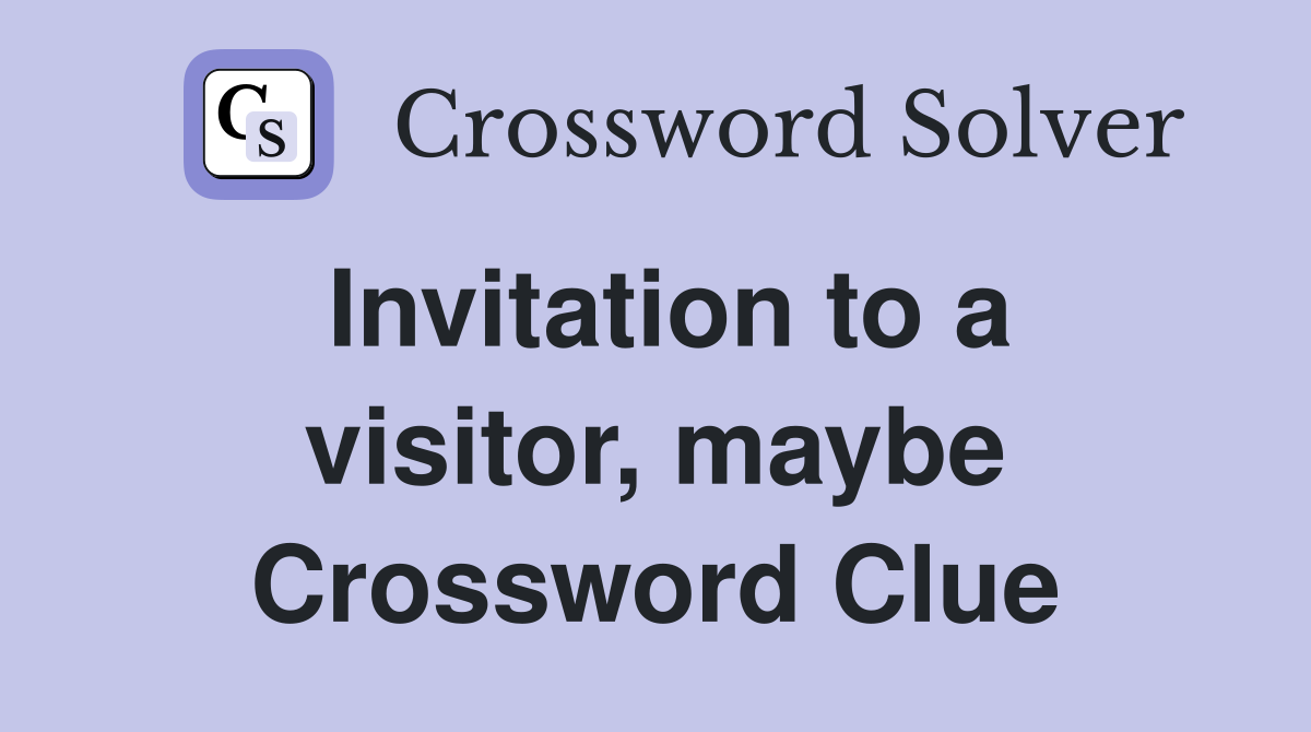 Invitation to a visitor, maybe Crossword Clue