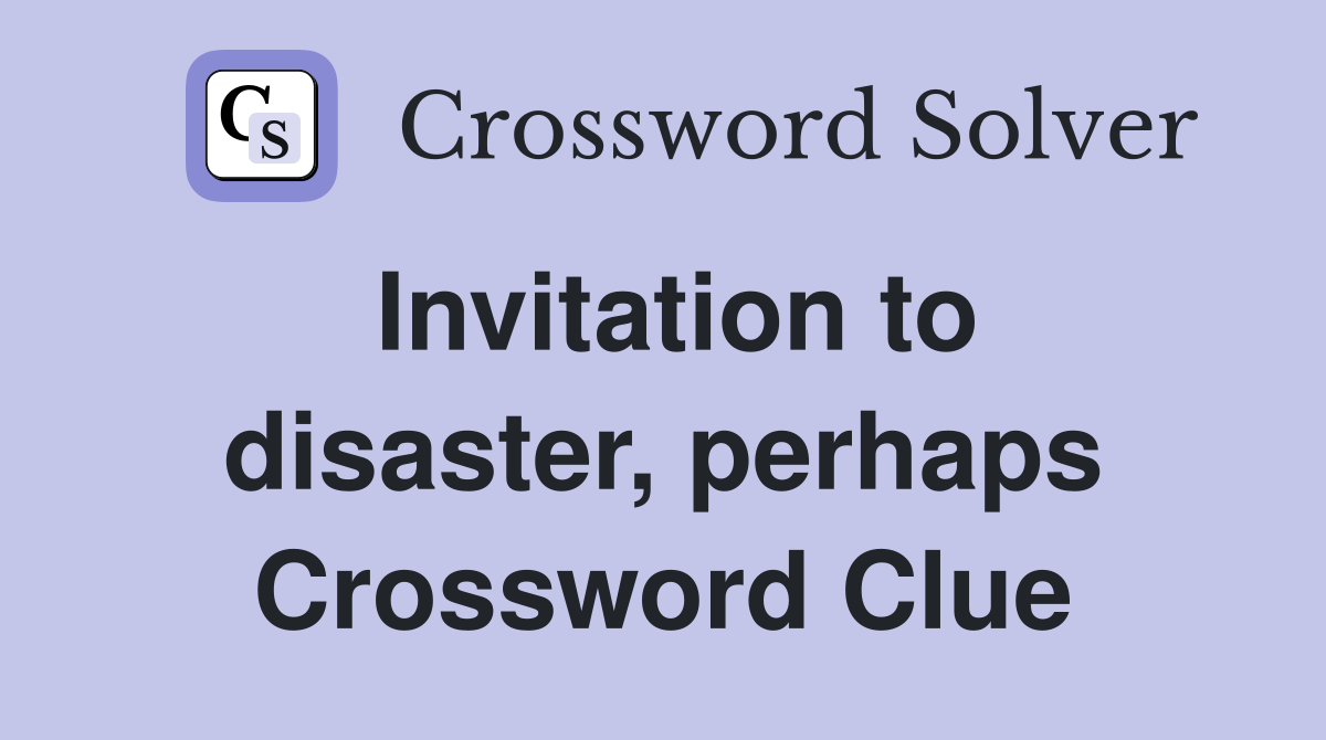 Invitation to disaster, perhaps Crossword Clue