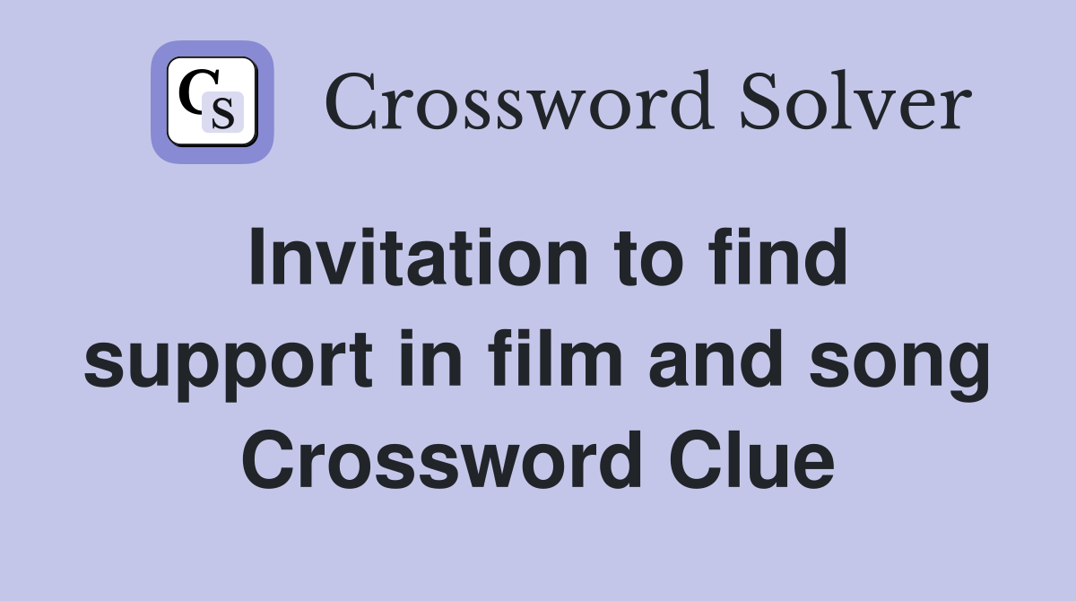 Invitation to find support in film and song Crossword Clue