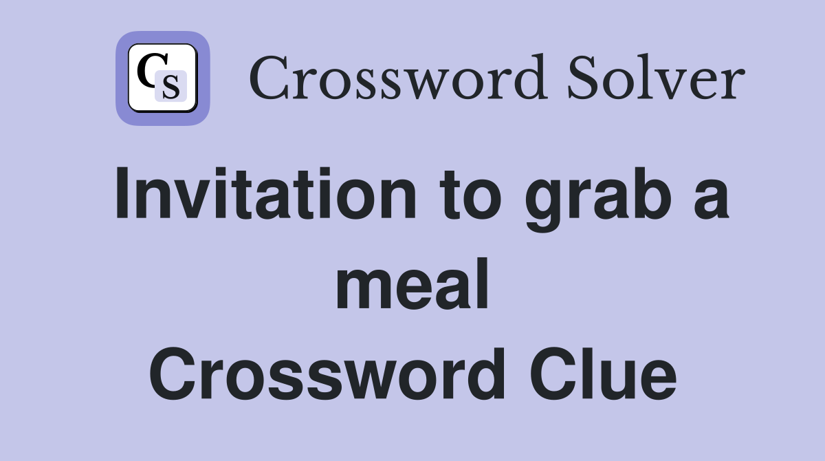 Invitation to grab a meal Crossword Clue