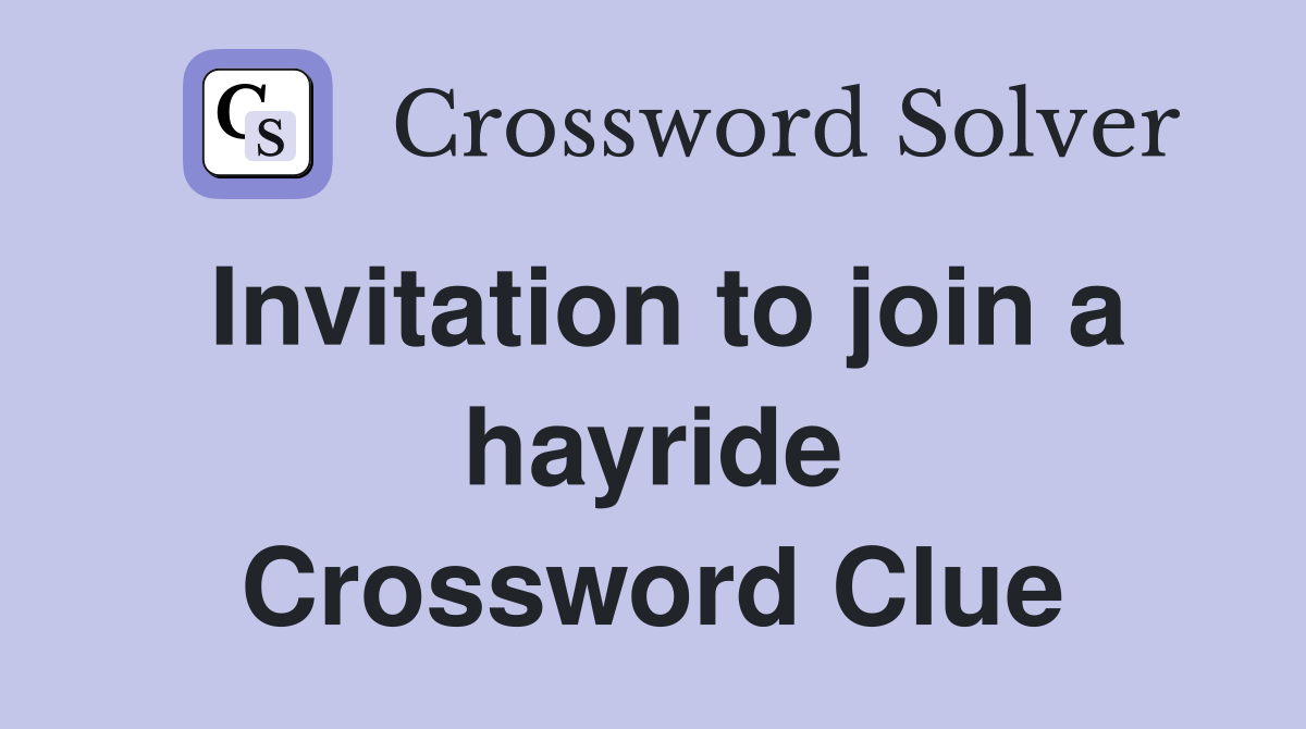 Invitation to join a hayride Crossword Clue
