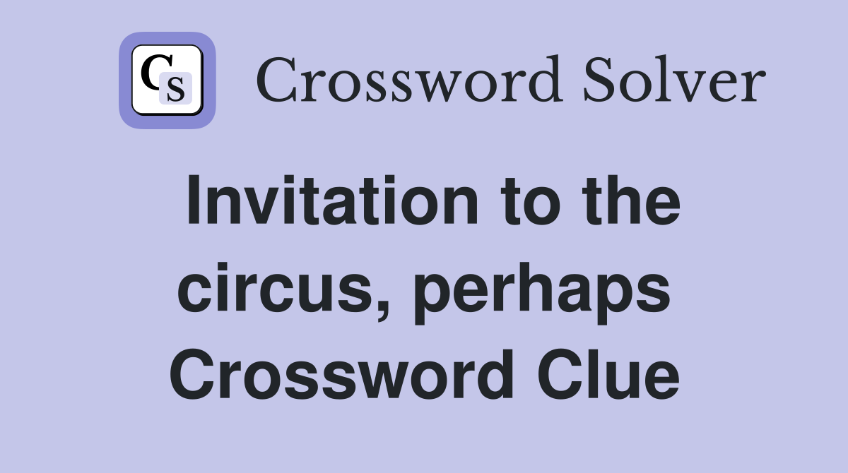 Invitation to the circus, perhaps Crossword Clue
