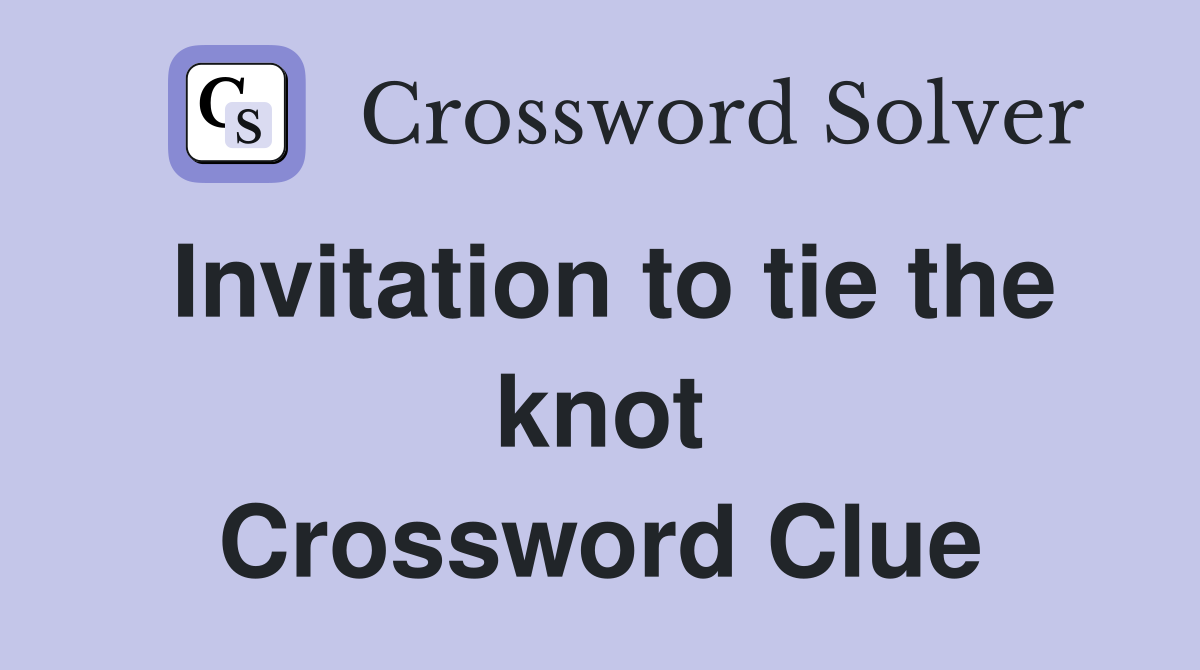 Invitation to tie the knot Crossword Clue