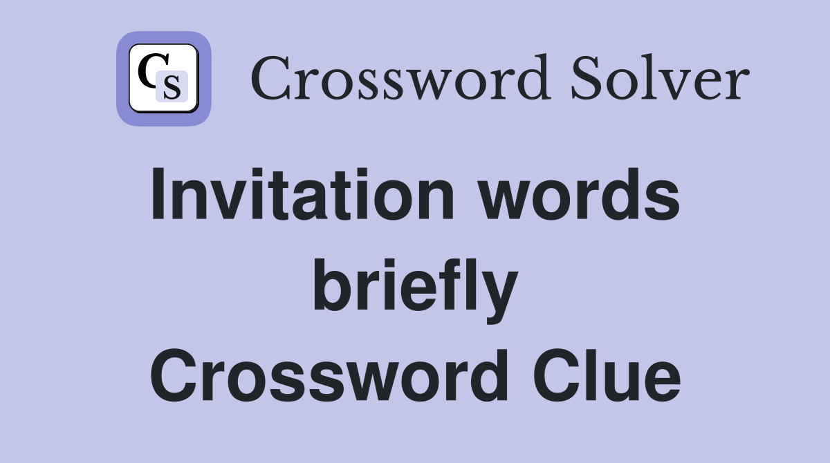 Invitation words  briefly Crossword Clue