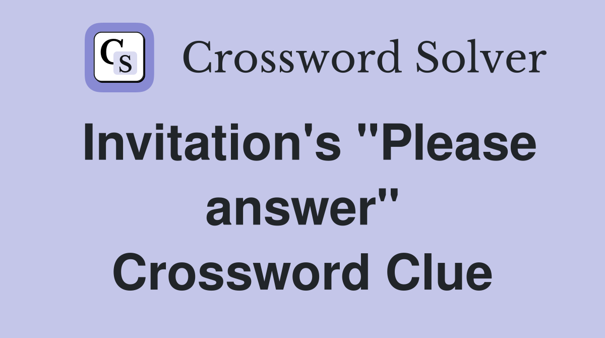 Invitation's "Please answer" Crossword Clue