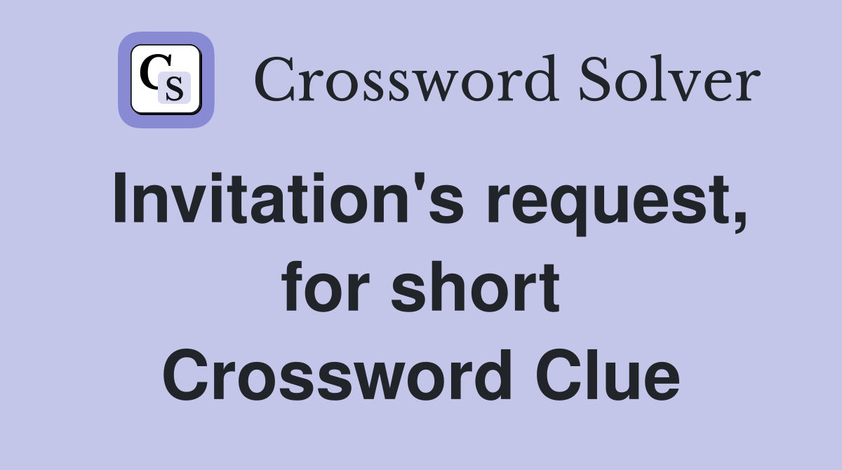 Invitation's request, for short Crossword Clue