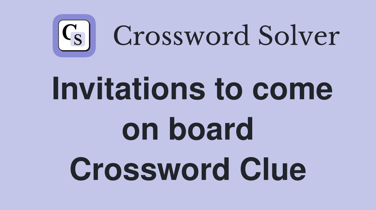 Invitations to come on board Crossword Clue