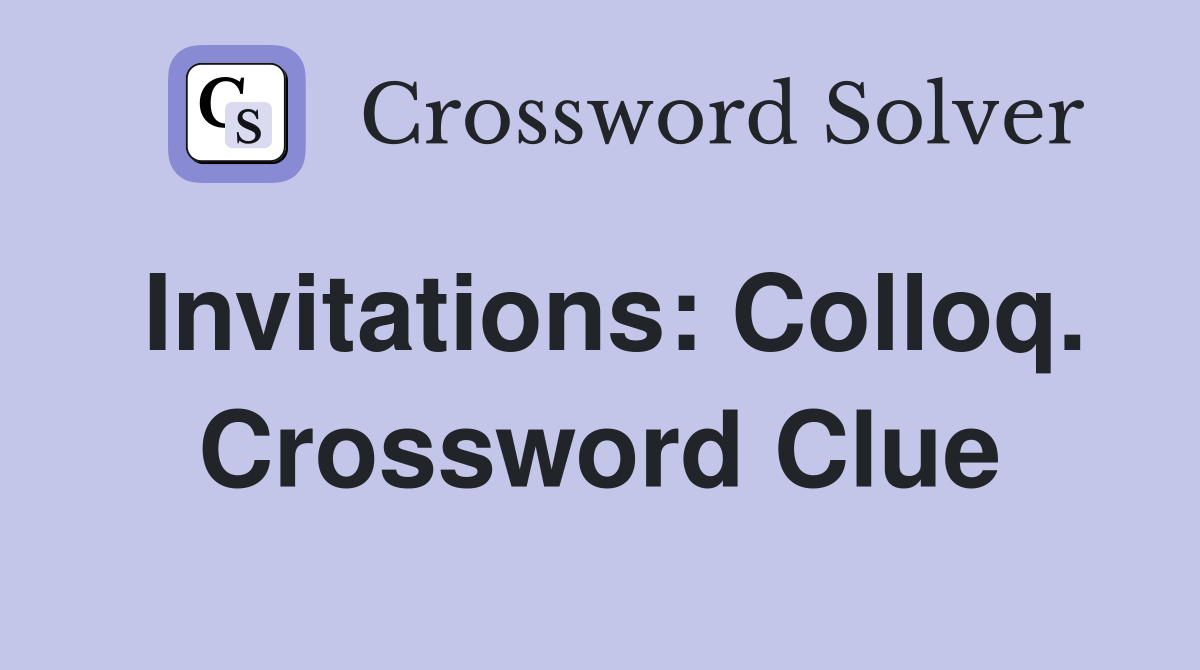Invitations: Colloq. Crossword Clue