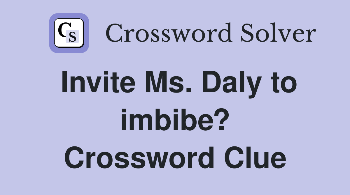 Invite Ms. Daly to imbibe? Crossword Clue