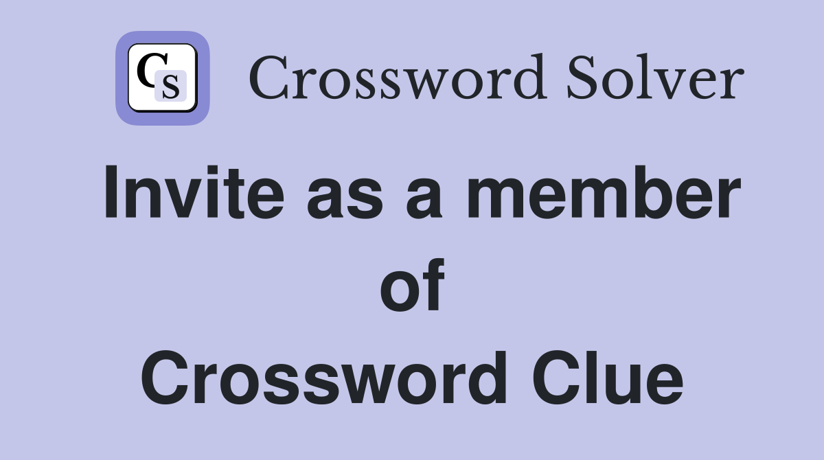 Invite as a member of Crossword Clue