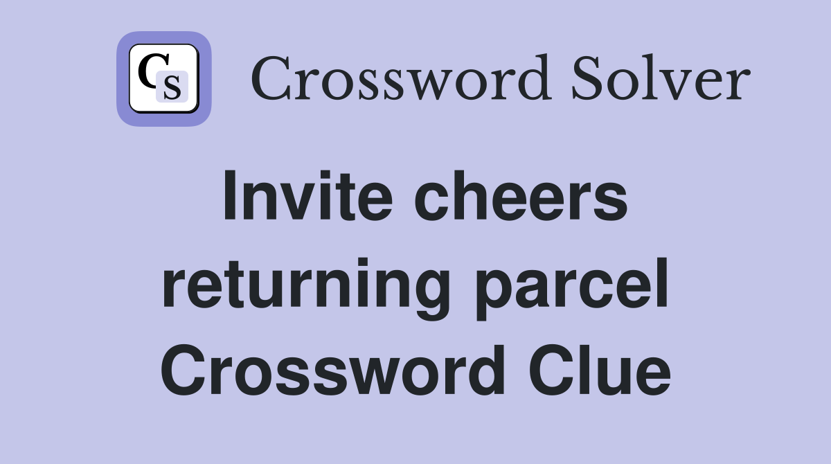 Invite cheers returning parcel Crossword Clue