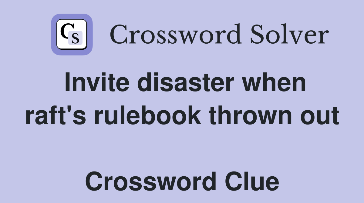 Invite disaster when raft's rulebook thrown out  Crossword Clue