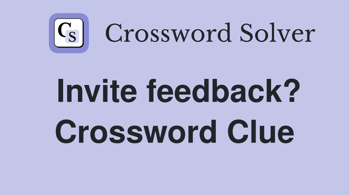 Invite feedback? Crossword Clue