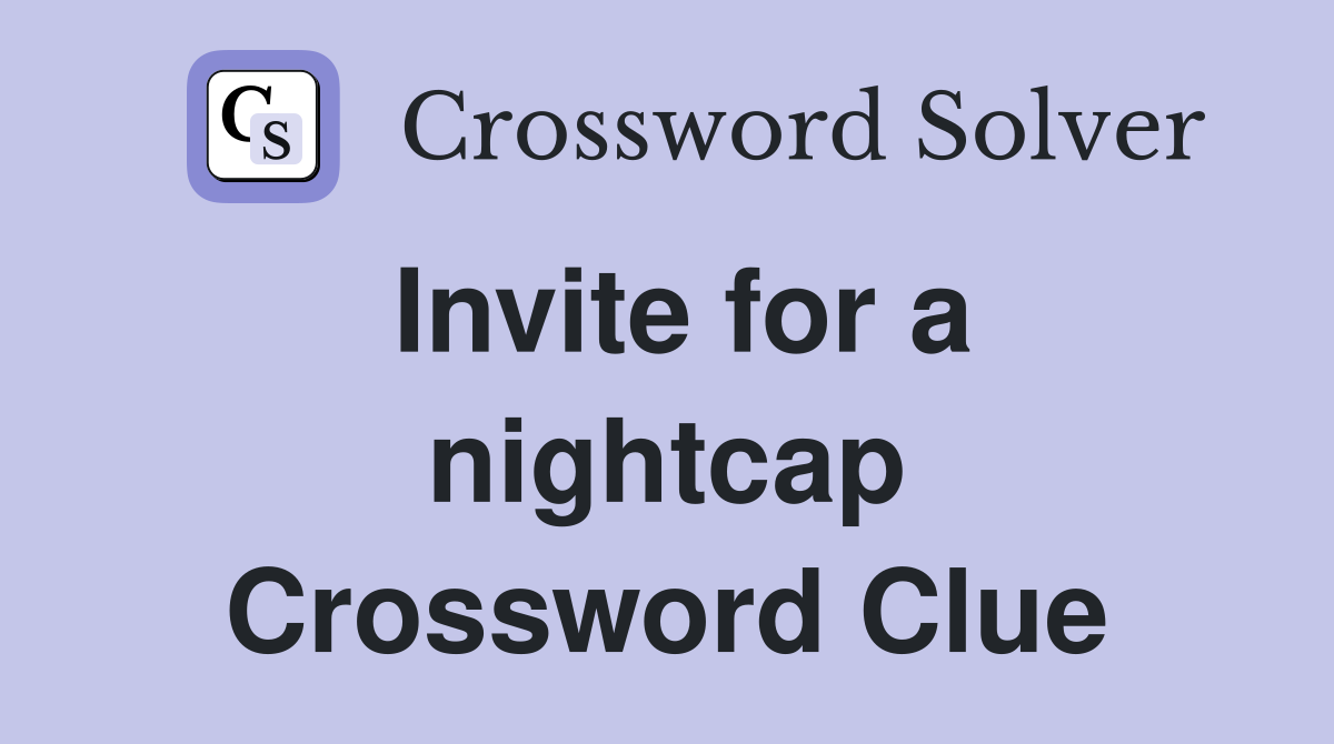 Invite for a nightcap Crossword Clue