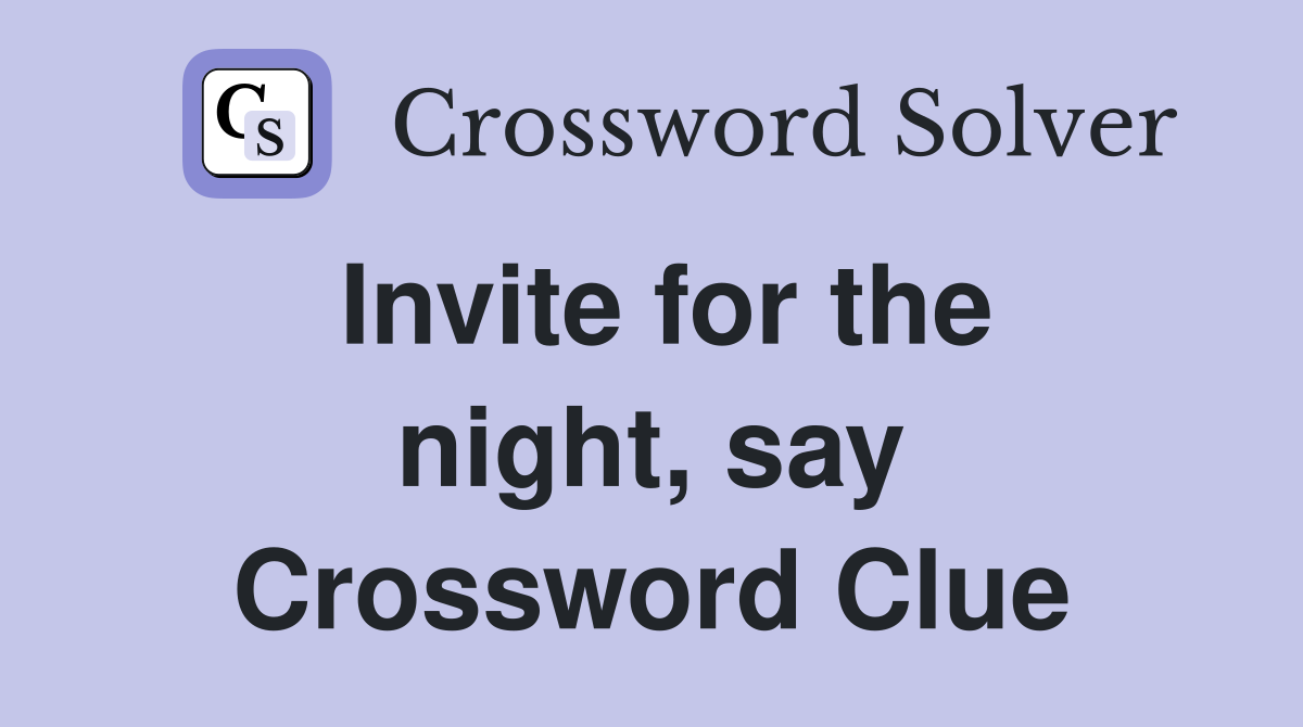 Invite for the night, say Crossword Clue