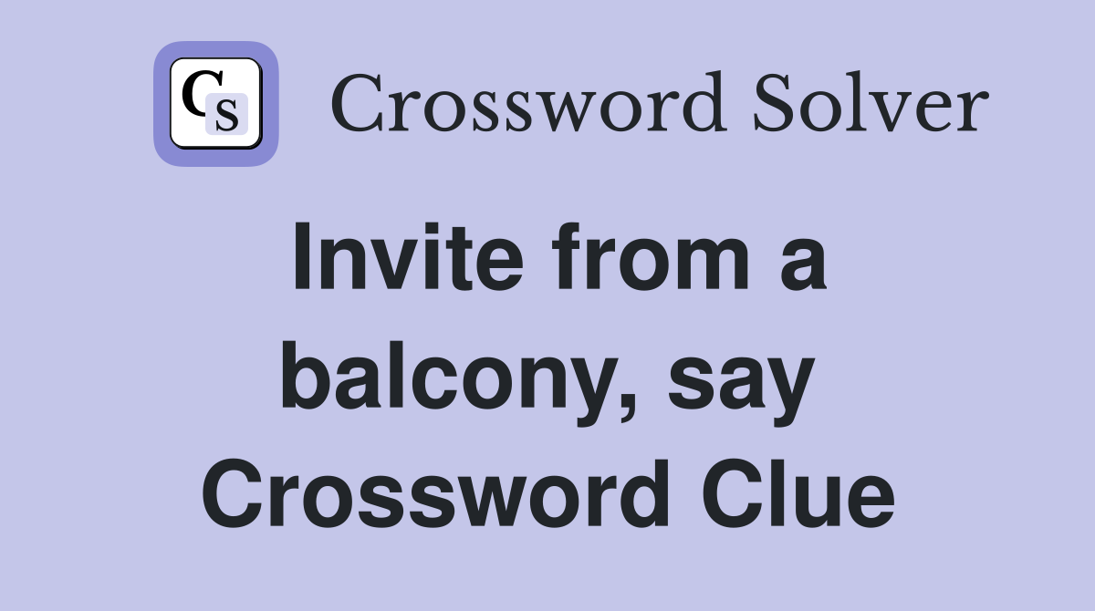Invite from a balcony, say Crossword Clue